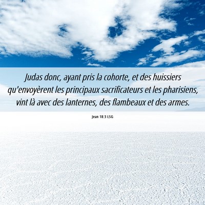 Picture 06 - Jean 18:3 LSG - Judas donc, ayant pris la cohorte, et des - Bible Verse Picture