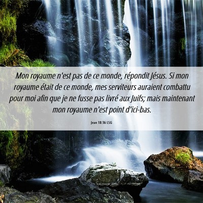 Picture 06 - Jean 18:36 LSG - Mon royaume n'est pas de ce monde, répondit - Bible Verse Picture