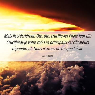 Picture 06 - Jean 19:15 LSG - Mais ils s'écrièrent: Ote, ôte, crucifie-le! - Bible Verse Picture