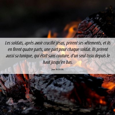 Picture 06 - Jean 19:23 LSG - Les soldats, après avoir crucifié Jésus, - Bible Verse Picture