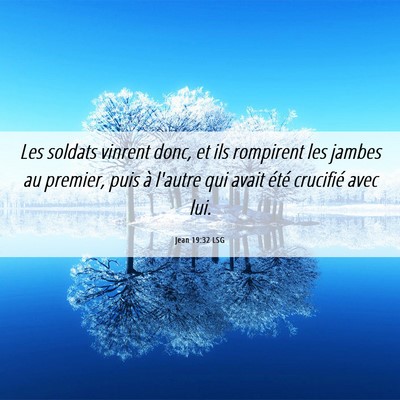 Picture 06 - Jean 19:32 LSG - Les soldats vinrent donc, et ils rompirent les - Bible Verse Picture