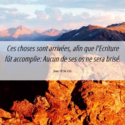 Picture 06 - Jean 19:36 LSG - Ces choses sont arrivées, afin que l'Ecriture - Bible Verse Picture