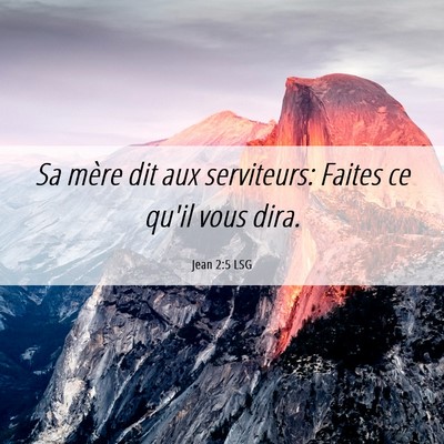 Picture 06 - Jean 2:5 LSG - Sa mère dit aux serviteurs: Faites ce qu'il vous - Bible Verse Picture