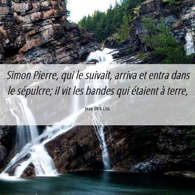 Picture 06 - Jean 20:6 LSG - Simon Pierre, qui le suivait, arriva et entra - Bible Verse Picture