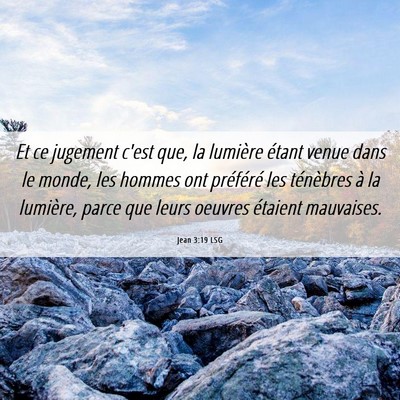 Picture 06 - Jean 3:19 LSG - Et ce jugement c'est que, la lumière étant - Bible Verse Picture