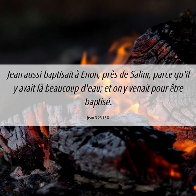 Picture 06 - Jean 3:23 LSG - Jean aussi baptisait à Enon, près de Salim, - Bible Verse Picture