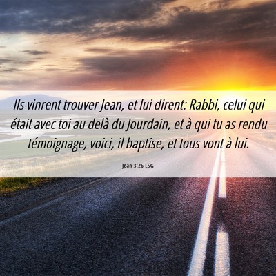 Picture 06 - Jean 3:26 LSG - Ils vinrent trouver Jean, et lui dirent: Rabbi, - Bible Verse Picture