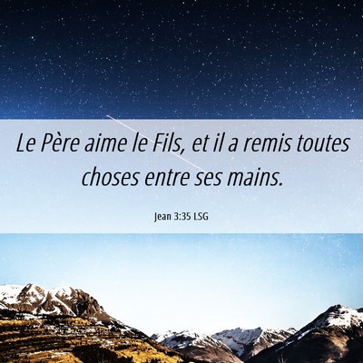 Picture 06 - Jean 3:35 LSG - Le Père aime le Fils, et il a remis toutes - Bible Verse Picture