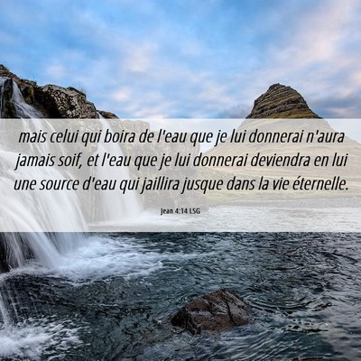Picture 06 - Jean 4:14 LSG - mais celui qui boira de l'eau que je lui donnerai - Bible Verse Picture