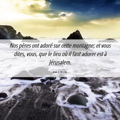 Picture 06 - Jean 4:20 LSG - Nos pères ont adoré sur cette montagne; et vous - Bible Verse Picture