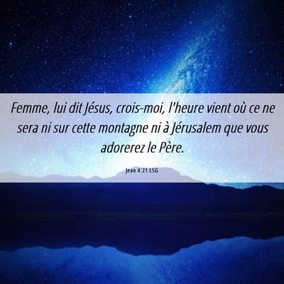 Picture 06 - Jean 4:21 LSG - Femme, lui dit Jésus, crois-moi, l'heure vient - Bible Verse Picture