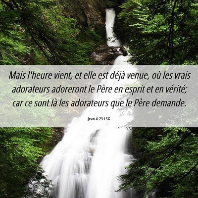 Picture 06 - Jean 4:23 LSG - Mais l'heure vient, et elle est déjà venue, où - Bible Verse Picture