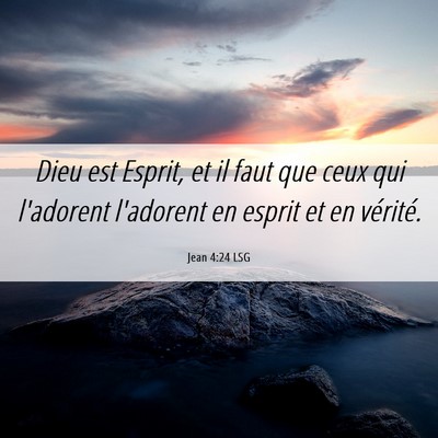 Picture 06 - Jean 4:24 LSG - Dieu est Esprit, et il faut que ceux qui - Bible Verse Picture