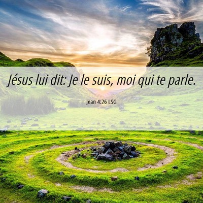 Picture 06 - Jean 4:26 LSG - Jésus lui dit: Je le suis, moi qui te - Bible Verse Picture