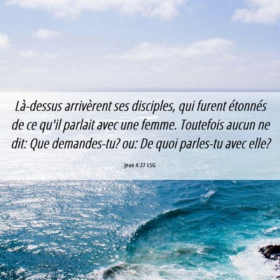 Picture 06 - Jean 4:27 LSG - Là-dessus arrivèrent ses disciples, qui furent - Bible Verse Picture