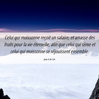 Picture 06 - Jean 4:36 LSG - Celui qui moissonne reçoit un salaire, et amasse - Bible Verse Picture