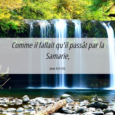 Picture 06 - Jean 4:4 LSG - Comme il fallait qu'il passât par la - Bible Verse Picture