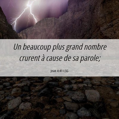 Picture 06 - Jean 4:41 LSG - Un beaucoup plus grand nombre crurent à cause de - Bible Verse Picture