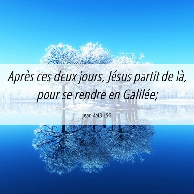 Picture 06 - Jean 4:43 LSG - Après ces deux jours, Jésus partit de là, pour - Bible Verse Picture