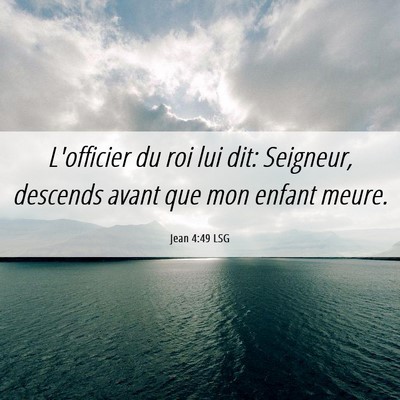 Picture 06 - Jean 4:49 LSG - L'officier du roi lui dit: Seigneur, descends - Bible Verse Picture