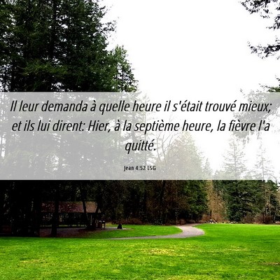 Picture 06 - Jean 4:52 LSG - Il leur demanda à quelle heure il s'était - Bible Verse Picture