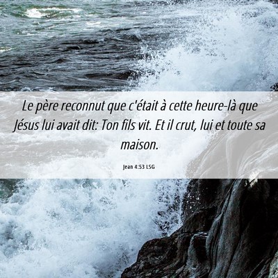 Picture 06 - Jean 4:53 LSG - Le père reconnut que c'était à cette heure-là - Bible Verse Picture