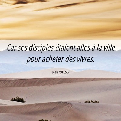 Picture 06 - Jean 4:8 LSG - Car ses disciples étaient allés à la ville - Bible Verse Picture