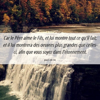 Picture 06 - Jean 5:20 LSG - Car le Père aime le Fils, et lui montre tout ce - Bible Verse Picture