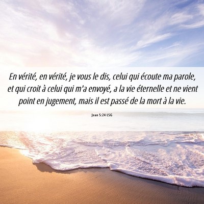 Picture 06 - Jean 5:24 LSG - En vérité, en vérité, je vous le dis, celui - Bible Verse Picture