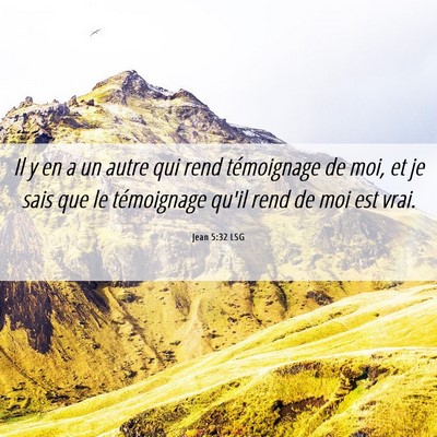 Picture 06 - Jean 5:32 LSG - Il y en a un autre qui rend témoignage de moi, - Bible Verse Picture