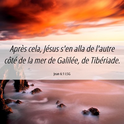 Picture 06 - Jean 6:1 LSG - Après cela, Jésus s'en alla de l'autre côté - Bible Verse Picture