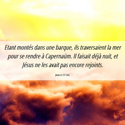 Picture 06 - Jean 6:17 LSG - Etant montés dans une barque, ils traversaient - Bible Verse Picture