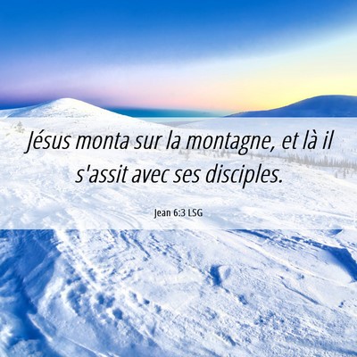 Picture 06 - Jean 6:3 LSG - Jésus monta sur la montagne, et là il s'assit - Bible Verse Picture