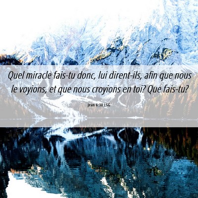 Picture 06 - Jean 6:30 LSG - Quel miracle fais-tu donc, lui dirent-ils, afin - Bible Verse Picture