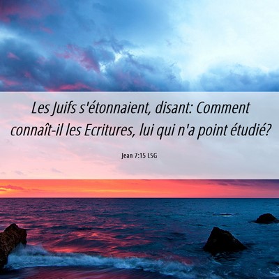 Picture 06 - Jean 7:15 LSG - Les Juifs s'étonnaient, disant: Comment - Bible Verse Picture