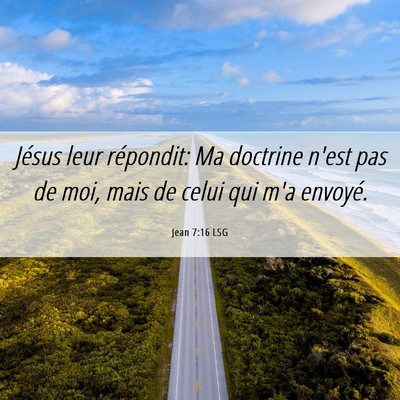 Picture 06 - Jean 7:16 LSG - Jésus leur répondit: Ma doctrine n'est pas de - Bible Verse Picture