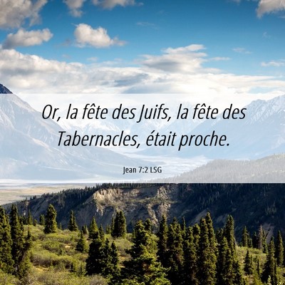 Picture 06 - Jean 7:2 LSG - Or, la fête des Juifs, la fête des Tabernacles, - Bible Verse Picture