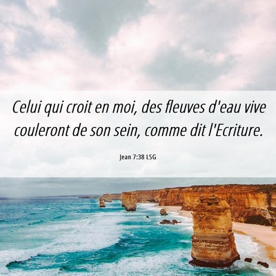 Picture 06 - Jean 7:38 LSG - Celui qui croit en moi, des fleuves d'eau vive - Bible Verse Picture