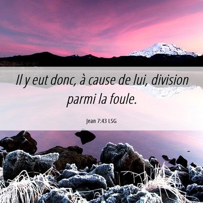 Picture 06 - Jean 7:43 LSG - Il y eut donc, à cause de lui, division parmi la - Bible Verse Picture