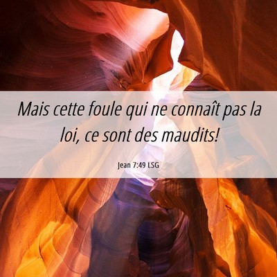 Picture 06 - Jean 7:49 LSG - Mais cette foule qui ne connaît pas la loi, ce - Bible Verse Picture