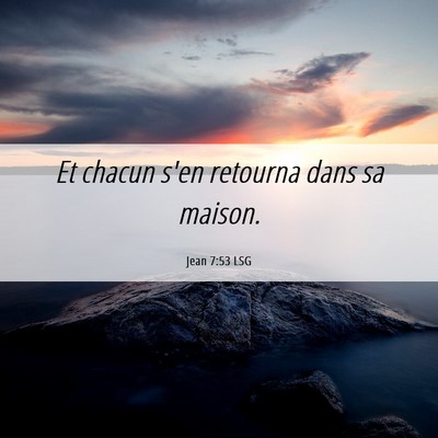 Picture 06 - Jean 7:53 LSG - Et chacun s'en retourna dans sa - Bible Verse Picture