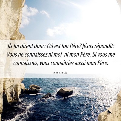 Picture 06 - Jean 8:19 LSG - Ils lui dirent donc: Où est ton Père? Jésus - Bible Verse Picture