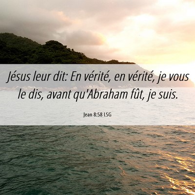 Picture 06 - Jean 8:58 LSG - Jésus leur dit: En vérité, en vérité, je - Bible Verse Picture