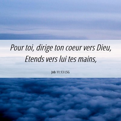 Picture 06 - Job 11:13 LSG - Pour toi, dirige ton coeur vers Dieu, Etends vers - Bible Verse Picture