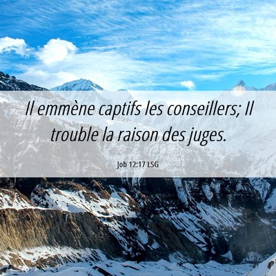 Picture 06 - Job 12:17 LSG - Il emmène captifs les conseillers; Il trouble la - Bible Verse Picture