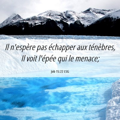 Picture 06 - Job 15:22 LSG - Il n'espère pas échapper aux ténèbres, Il - Bible Verse Picture