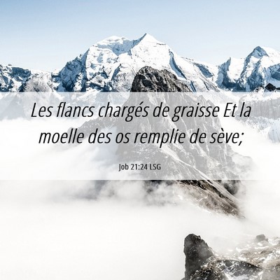 Picture 06 - Job 21:24 LSG - Les flancs chargés de graisse Et la moelle des - Bible Verse Picture