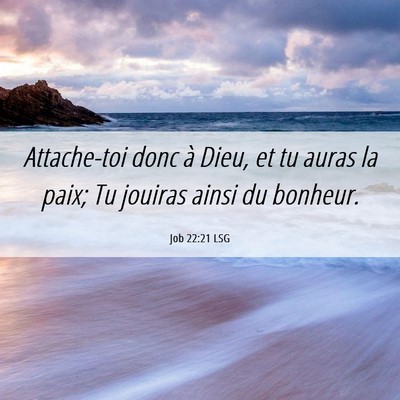 Picture 06 - Job 22:21 LSG - Attache-toi donc à Dieu, et tu auras la paix; Tu - Bible Verse Picture