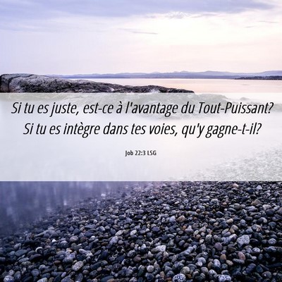 Picture 06 - Job 22:3 LSG - Si tu es juste, est-ce à l'avantage du - Bible Verse Picture