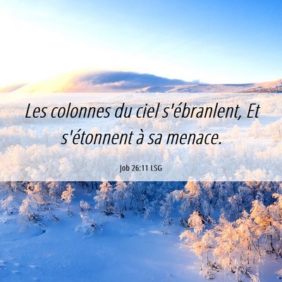 Picture 06 - Job 26:11 LSG - Les colonnes du ciel s'ébranlent, Et s'étonnent - Bible Verse Picture